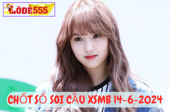  Soi Cầu XSMB 14-6-2024 | Dự Đoán Kết Quả Xổ Số Miền Bắc